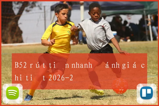 B52 rút tiền nhanh đánh giá chi tiết 2026