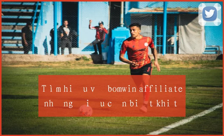 Tìm hiểu về bomwin affiliate những điều cần biết khi tham gia